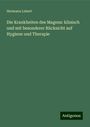 Hermann Lebert: Die Krankheiten des Magens: klinisch und mit besonderer Rücksicht auf Hygiene und Therapie, Buch