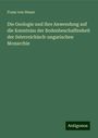 Franz Von Hauer: Die Geologie und ihre Anwendung auf die Kenntniss der Bodenbeschaffenheit der österreichisch-ungarischen Monarchie, Buch