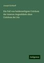 Joseph Eichhoff: Ein Fall von beiderseitigem Colobom der inneren Augenhäute ohne Colobom der Iris, Buch