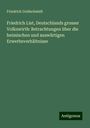 Friedrich Goldschmidt: Friedrich List, Deutschlands grosser Volkswirth: Betrachtungen über die heimischen und auswärtigen Erwerbsverhältnisse, Buch