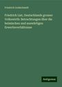 Friedrich Goldschmidt: Friedrich List, Deutschlands grosser Volkswirth: Betrachtungen über die heimischen und auswärtigen Erwerbsverhältnisse, Buch