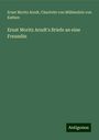 Ernst Moritz Arndt: Ernst Moritz Arndt's Briefe an eine Freundin, Buch