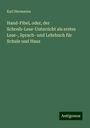 Karl Hermanns: Hand-Fibel, oder, der Schreib-Lese-Unterricht als erstes Lese-, Sprach- und Lehrbuch für Schule und Haus, Buch