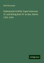 Emil Werunsky: Italienische Politik: Papst Innocenz VI. und König Karl IV. in den Jahren 1353-1354, Buch