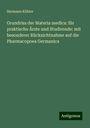 Hermann Köhler: Grundriss der Materia medica: für praktische Ärzte und Studirende: mit besonderer Rücksichtnahme auf die Pharmacopoea Germanica, Buch