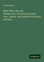 Karl Hermanns: Hand-Fibel, oder, der Schreib-Lese-Unterricht als erstes Lese-, Sprach- und Lehrbuch für Schule und Haus, Buch