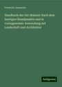 Friedrich Jaennicke: Handbuch der Oel-Malerei: Nach dem heutigen Standpunkte und in vorzugsweiser Anwendung auf Landschaft und Architektur, Buch