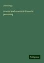 Jabez Hogg: Arsenic and arsenical domestic poisoning, Buch