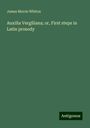 James Morris Whiton: Auxilia Vergiliana; or, First steps in Latin prosody, Buch