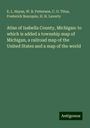 E. L. Hayes: Atlas of Isabella County, Michigan: to which is added a township map of Michigan, a railroad map of the United States and a map of the world, Buch