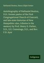 Nathaniel Bouton: Autobiography of Nathaniel Bouton, D.D.: former pastor of the First Congregational Church of Concord, and late state historian of New Hampshire: also, tributes to his memory by Prof. Henry D. Parker, D.D., E.E. Cummings, D.D., and Rev. F.D. Ayer, Buch