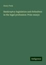 Henry Peek: Bankruptcy legislation and defaulters in the legal profession: Prize essays, Buch