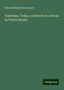 Edward Henry Bickersteth: Yesterday, Today, and for Ever: a Poem: In Twelve Books, Buch