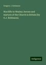 Gregory J. Robinson: Wycliffe to Wesley; heroes and martyrs of the Church in Britain [by G.J. Robinson]., Buch