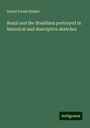 Daniel Parish Kidder: Brazil and the Brazilians portrayed in historical and descriptive sketches, Buch