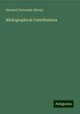 Harvard University Library: Bibliographical Contributions, Buch