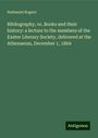 Nathaniel Rogers: Bibliography, or, Books and their history: a lecture to the members of the Exeter Literary Society, delivered at the Athenaeum, December 1, 1869, Buch