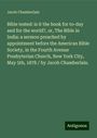 Jacob Chamberlain: Bible tested: is it the book for to-day and for the world?, or, The Bible in India: a sermon preached by appointment before the American Bible Society, in the Fourth Avenue Presbyterian Church, New York City, May 5th, 1878 / by Jacob Chamberlain., Buch