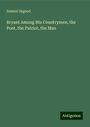 Samuel Osgood: Bryant Among His Countrymen, the Poet, the Patriot, the Man, Buch