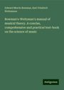 Edward Morris Bowman: Bowman's-Weitzman's manual of musical theory. A concise, comprehensive and practical text-book on the science of music, Buch