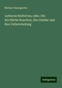 Michael Baumgarten: Lutherus Redivivus, oder, Die kirchliche Reaction, ihre Gefahr und ihre Ueberwindung, Buch