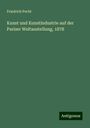 Friedrich Pecht: Kunst und Kunstindustrie auf der Pariser Weltaustellung, 1878, Buch