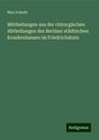 Max Schede: Mittheilungen aus der chirurgischen Abtheilungen des Berliner städtischen Krankenhauses im Friedrichshain, Buch