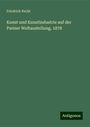 Friedrich Pecht: Kunst und Kunstindustrie auf der Pariser Weltaustellung, 1878, Buch