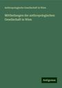 Anthropologische Gesellschaft in Wien: Mittheilungen der anthropologischen Gesellschaft in Wien, Buch