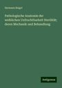 Hermann Beigel: Pathologische Anatomie der weiblichen Unfruchtbarkeit Sterilität; deren Mechanik und Behandlung, Buch