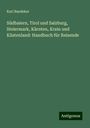 Karl Baedeker: Südbaiern, Tirol und Salzburg, Steiermark, Kärnten, Krain und Küstenland: Handbuch für Reisende, Buch