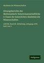 Akademie Der Wissenschaften: Sitzungsberichte der Mathematisch-Naturwissenschaftlichen Classe der kaiserlichen Akademie der Wissenschaften, Buch