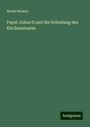 Moritz Brosch: Papst Julius II und die Gründung des Kirchenstaates, Buch