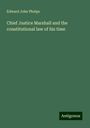 Edward John Phelps: Chief Justice Marshall and the constitutional law of his time, Buch