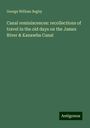 George William Bagby: Canal reminiscences: recollections of travel in the old days on the James River & Kanawha Canal, Buch