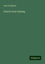 John Troutbeck: Church choir training, Buch