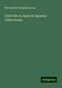 Mrs Matilda Chaplin Ayrton: Child-life in Japan & Japanese Child-stories, Buch