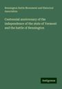 Bennington Battle Monument and Historical Association: Centennial anniversary of the independence of the state of Vermont and the battle of Bennington, Buch