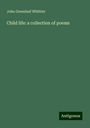 John Greenleaf Whittier: Child life: a collection of poems, Buch