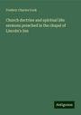 Frederic Charles Cook: Church doctrine and spiritual life: sermons preached in the chapel of Lincoln's Inn, Buch