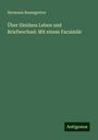 Hermann Baumgarten: Über Sleidans Leben und Briefwechsel: Mit einem Facsimile, Buch