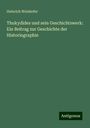 Heinrich Welzhofer: Thukydides und sein Geschichtswerk: Ein Beitrag zur Geschichte der Historiographie, Buch