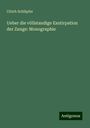 Ulrich Schläpfer: Ueber die völlstandige Exstirpation der Zunge: Monographie, Buch