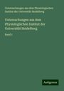 Untersuchungen aus dem Physiologischen Institut der Universität Heidelberg: Untersuchungen aus dem Physiologischen Institut der Universität Heidelberg, Buch