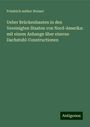 Friedrich author Steiner: Ueber Brückenbauten in den Vereinigten Staaten von Nord-Amerika: mit einem Anhange über eiserne Dachstuhl-Constructionen, Buch