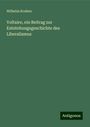 Wilhelm Kreiten: Voltaire, ein Beitrag zur Entstehungsgeschichte des Liberalismus, Buch