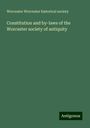 Worcester Worcester Historical Society: Constitution and by-laws of the Worcester society of antiquity, Buch