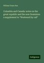 William Fraser Rae: Columbia and Canada: notes on the great republic and the new Dominion: a supplement to "Westward by rail", Buch