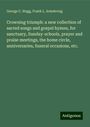 George C. Hugg: Crowning triumph: a new collection of sacred songs and gospel hymns, for sanctuary, Sunday-schools, prayer and praise meetings, the home circle, anniversaries, funeral occasions, etc., Buch