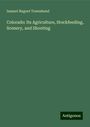 Samuel Nugent Townshend: Colorado: Its Agriculture, Stockfeeding, Scenery, and Shooting, Buch